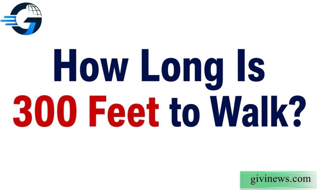 How Long Is 300 Feet to Walk?